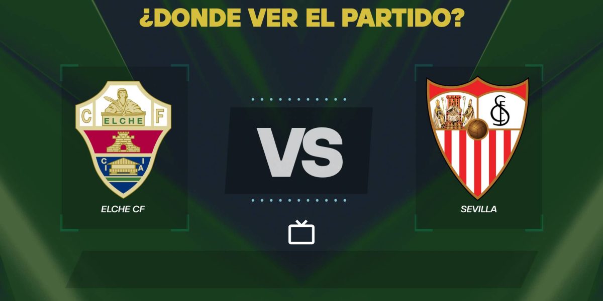 Elche-vs-Sevilla-donde-ver.jpg - JurnalUrban