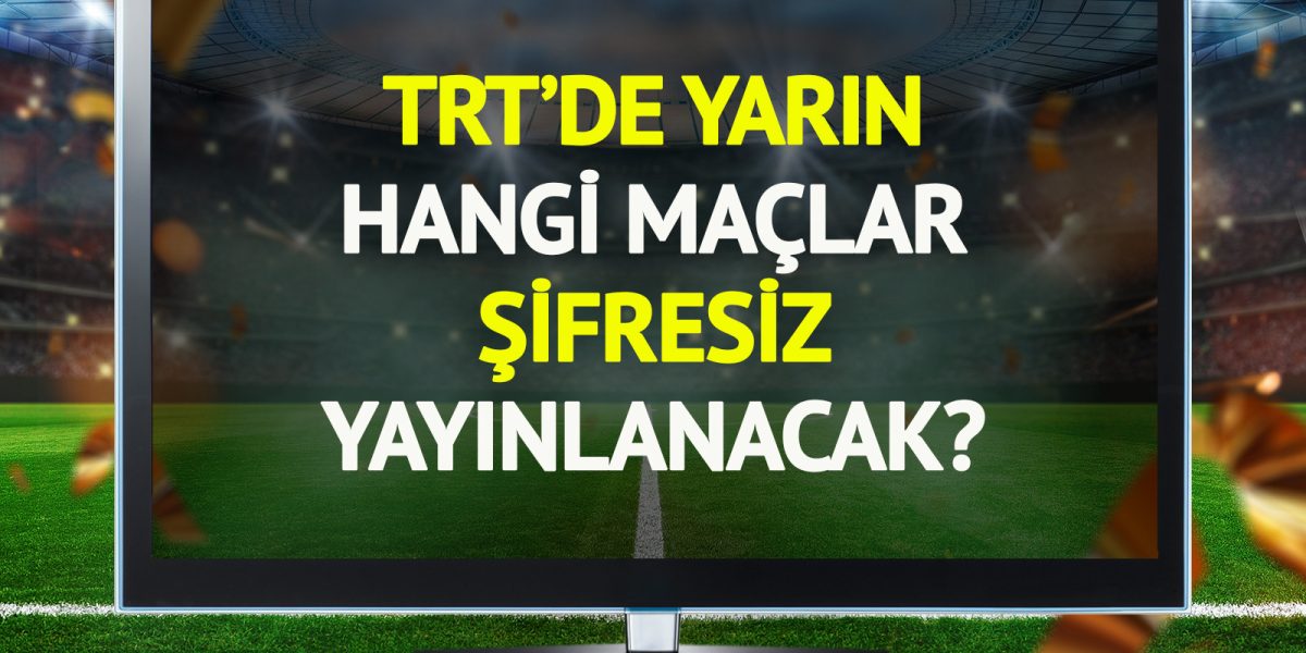 TRT'de yarın (22 Ocak Perşembe) hangi maçlar şifresiz yayınlanacak?
