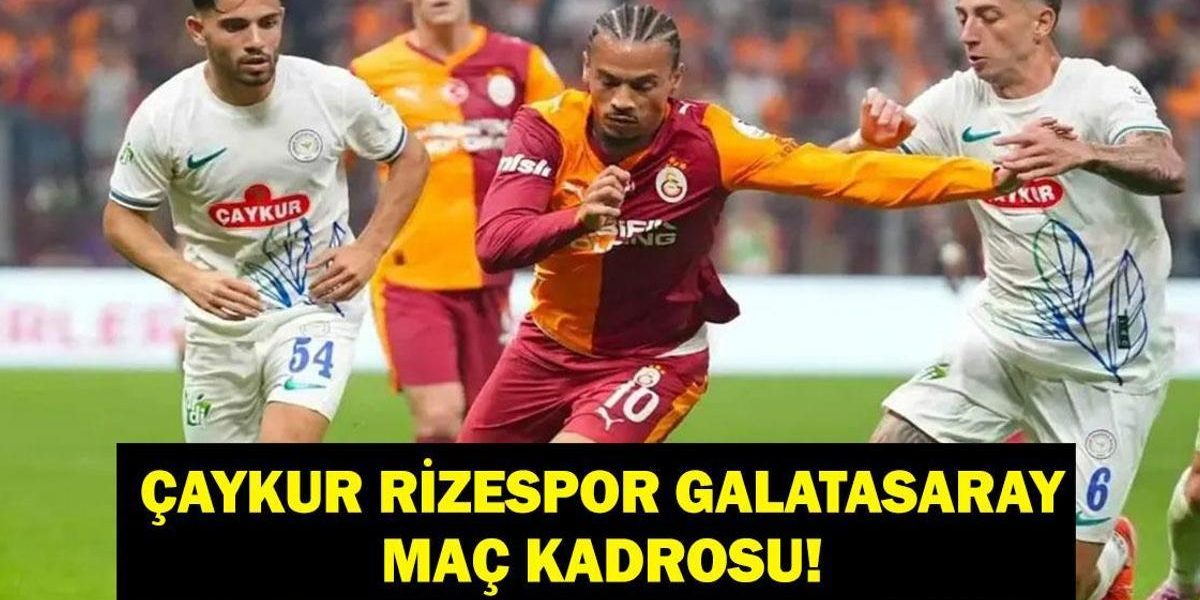 Çaykur Rizespor Galatasaray Hangi Kanalda, Saat Kaçta? Leroy Sane Oynayacak Mı?